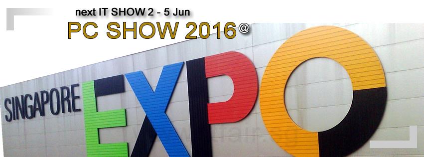 PC Show Singapore 2016 2 to 5 Jun 2016 - Why Not Deals