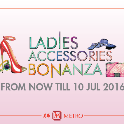 METRO Ladies Accessories Bonanza Singapore Promotion ends 10 Jul 2016