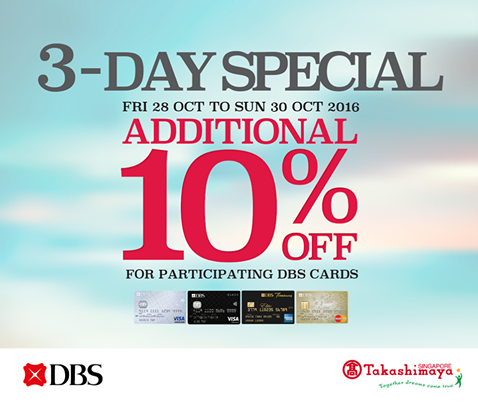 Takashimaya Singapore 3-Day Special Additional 10% Off DBS Cards Promotion 28-30 Oct 2016 | Why Not Deals