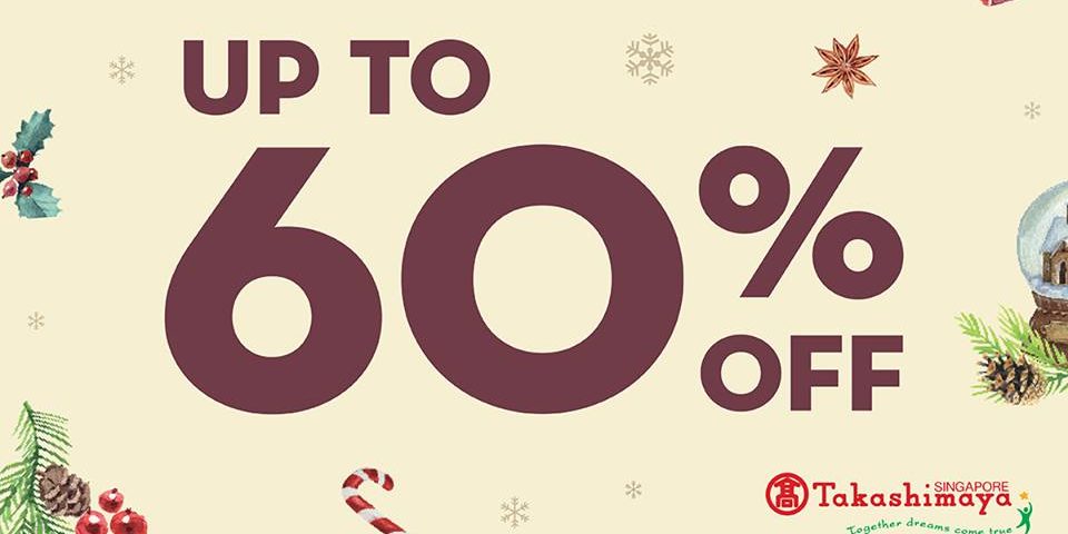 Takashimaya Singapore Post X&#39;mas Sale Up to 60% Off Promotion 26 Dec 2016 | Why Not Deals