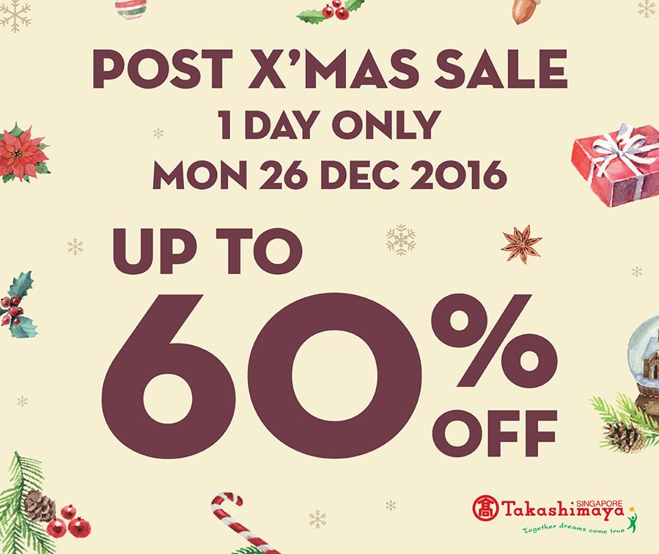 Takashimaya Singapore Post X'mas Sale Up to 60% Off Promotion 26 Dec 2016 | Why Not Deals