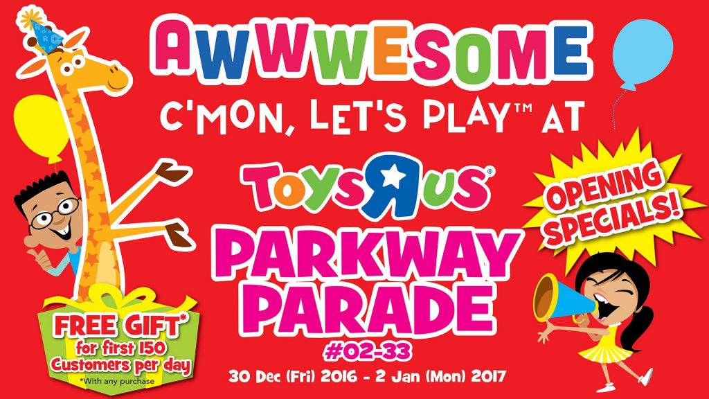 Toys "R" Us Singapore Parkway Parade Opening Special Promotion 30 Dec 2016 - 2 Jan 2017 | Why Not Deals