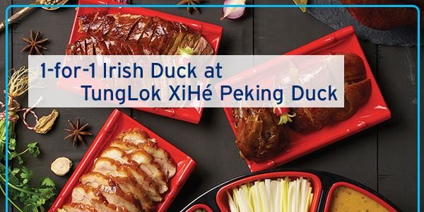 Citi Singapore 1-for-1 Irish Duck at TungLok XiHé Peking Duck Promotion ends 30 Apr 2017