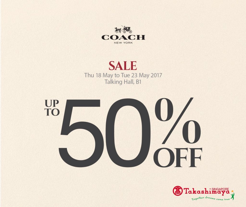 Takashimaya Singapore Coach Special Sale 50% Off Promotion 18-23 May 2017 | Why Not Deals