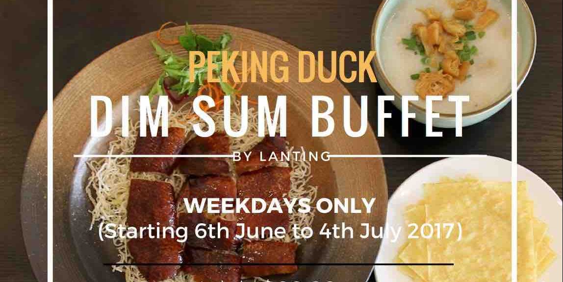 Lan Ting SG Peking Duck Dim Sum Buffet Weekdays Only Promotion 6 Jun – 4 Jul 2017
