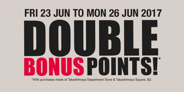 Takashimaya Singapore Cardholders Exclusive Double Bonus Points Promotion 23-26 Jun 2017