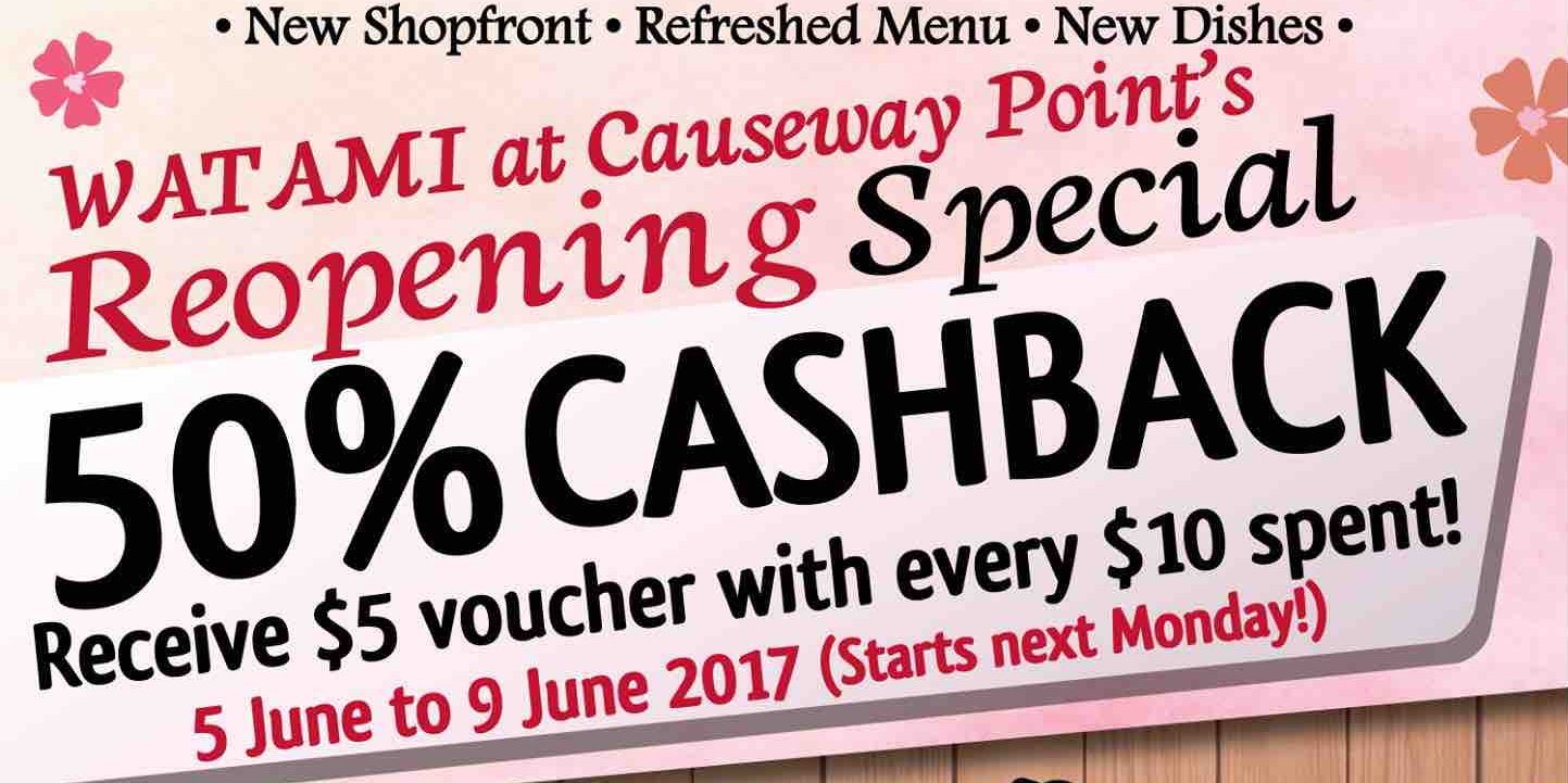 Watami Singapore Causeway Point Reopening Special 50% Cashback Promotion 5-9 Jun 2017