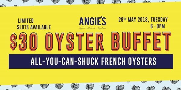Angie’s Oyster Bar Singapore $30 Oyster Buffet happening on 29 May 2018