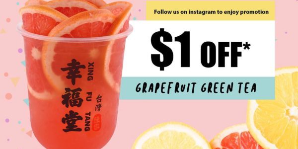 Xing Fu Tang Singapore $1 Off Grapefruit Green Tea Promotion ends 13 Oct 2019