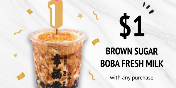 $1 Brown Sugar Boba Fresh Milk with any Purchase
