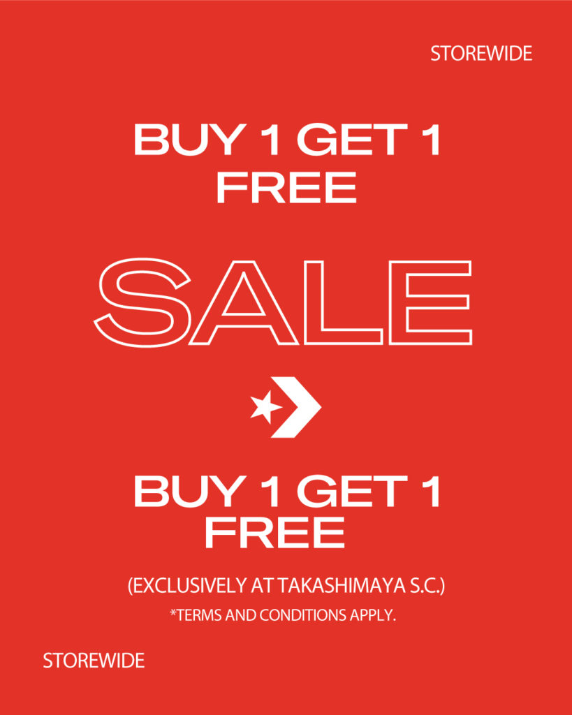 CONVERSE EXCLUSIVE BUY 1 GET 1 FREE STOREWIDE PROMOTION AT TAKASHIMAYA S.C. | Why Not Deals 1