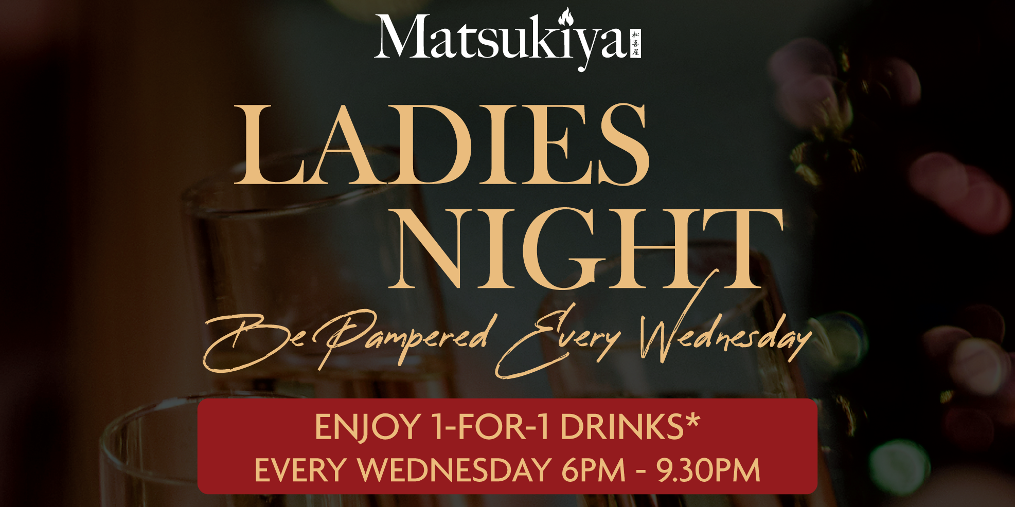 Ladies Night, Enjoy 1 for 1 drinks at Matsukiya